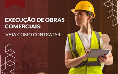 Execução de Obras Comerciais: Veja como contratar