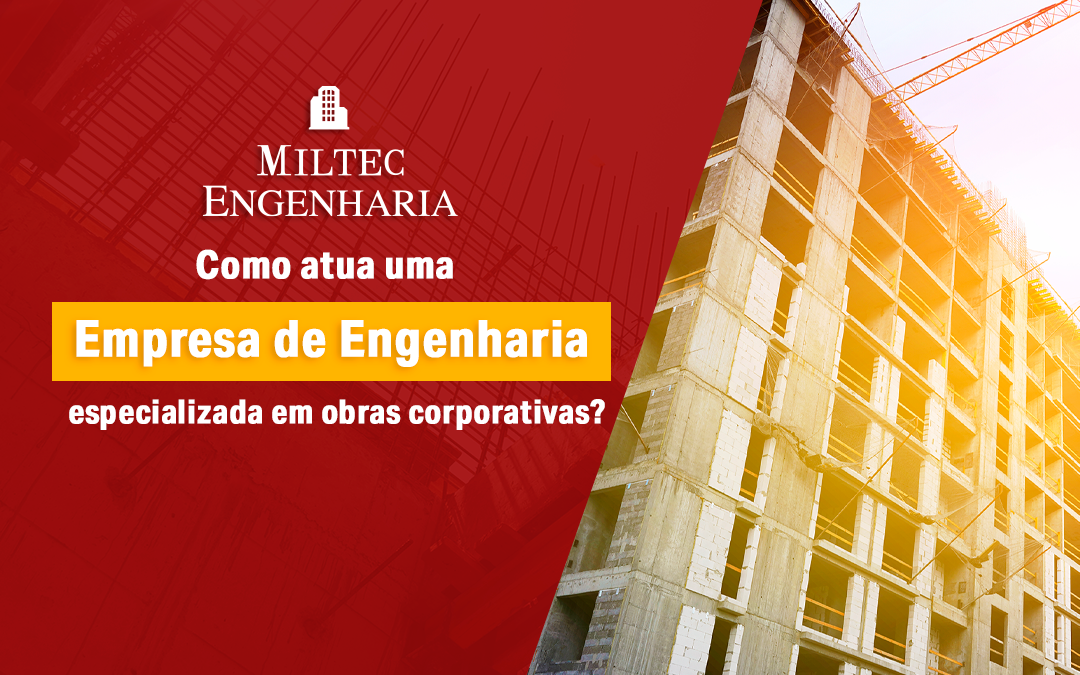 Como atua uma empresa de engenharia especializada em obras corporativas?