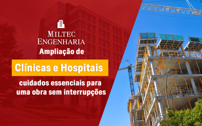 Ampliação de clínicas e hospitais: cuidados essenciais para uma obra sem interrupções