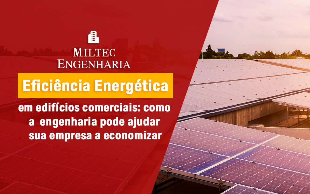 Eficiência energética em edifícios comerciais: como a engenharia pode ajudar sua empresa a economizar