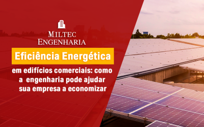 Eficiência energética em edifícios comerciais: como a engenharia pode ajudar sua empresa a economizar