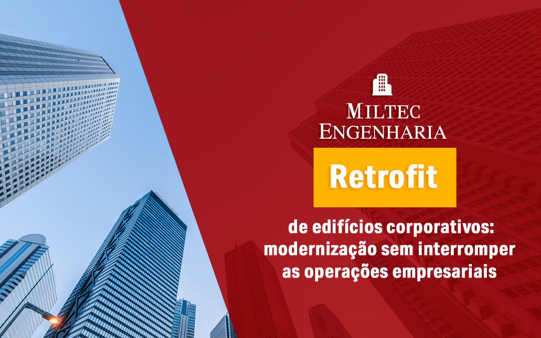Retrofit de edifícios corporativos: modernização sem interromper as operações empresariais