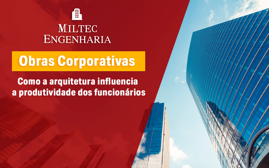 Obras corporativas: como a arquitetura influencia a produtividade dos funcionários
