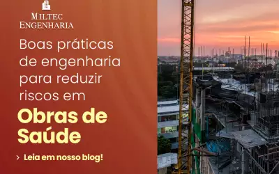 Boas práticas de engenharia para reduzir riscos em obras de saúde